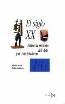 EL SIGLO XX : ENTRE LA MUERTE DEL ARTE Y EL ARTE MODERNO
