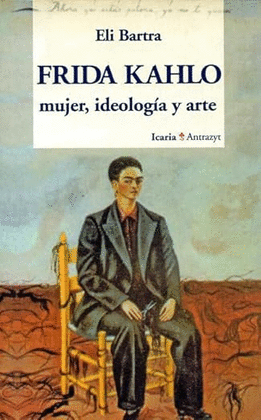 FRIDA KAHLO: MUJER, IDEOLOGIA, ARTE