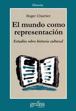 EL MUNDO COMO REPRESENTACIÓN : HISTORIA CULTURAL. ENTRE LA PRÁCTICA Y LA REPRESENTACIÓN