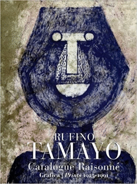 RUFINO TAMAYO: CATALOGUE RAISONNE: GRAFICA - PRINTS 1925-1991