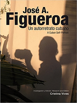 JOS A. FIGUEROA. UN AUTORRETRATO CUBANO