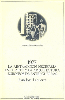 1927 LA ABSTRACCIN NECESARIA EN EL ARTE Y LA ARQUITECTURA EUROPEOS DE ENTREGUERRAS