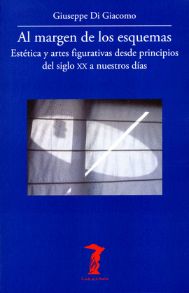 AL MARGEN DE LOS ESQUEMAS. ESTTICA Y ARTES FIGURATIVAS DESDE PRINCIPIOS DEL SIGLO XX A NUESTROS DAS