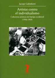 ARTISTAS CONTRA EL INDIVIDUALISMO. COLECTIVOS ARTÍSTICOS DE EUROPA OCCIDENTAL (1956-1969)
