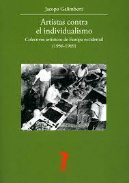 ARTISTAS CONTRA EL INDIVIDUALISMO. COLECTIVOS ARTSTICOS DE EUROPA OCCIDENTAL (1956-1969)