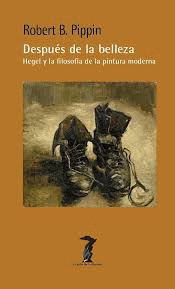 DESPUS DE LA BELLEZA: HEGUEL Y LA FILOSOFIA DE LA PINTURA