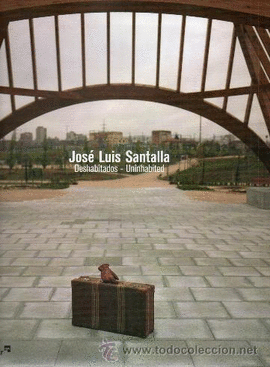 JOSÉ LUIS SANTALLA. DESHABITADOS/UNHABITED