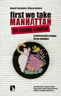 FIRST WE TAKE MANHATTAN : DESTRUCCIÓN CREATIVA Y DISPUTA DE LOS CENTROS URBANOS
