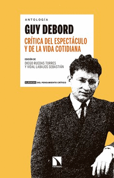 CRTICA DEL ESPECTCULO Y DE LA VIDA COTIDIANA : ANTOLOGA GUY DEBORD