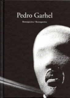 PEDRO GARHEL. RETROSPECTIVA/RETROSPECTIVE