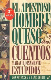 EL APESTOSO HOMBRE QUESO Y OTROS CUENTOS MARAVILLOSAMENTE ESTUPIDOS