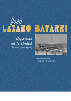 JOSÉ LÁZARO BAYARRI. REPORTERO EN LA CIUDAD (VALENCIA, 1929-1940)