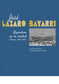 JOS LZARO BAYARRI. REPORTERO EN LA CIUDAD (VALENCIA, 1929-1940)