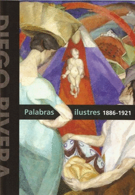 DIEGO RIVERA : PALABRAS ILUSTRES, 1886-1921