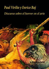 DISCURSO SOBRE EL HORROR EN EL ARTE: PAUL VIRILIO Y ENRICO BAJ