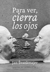 JAN SVANKMAJER. PARA VER, CIERRA LOS OJOS