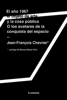 EL AO 1967. EL OBJETO DE ARTE Y LA COSA PBLICA. O LOS AVATARES DE LA CONQUISTA DEL ESPACIO