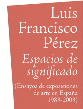 ESPACIOS DE SIGNIFICADO. ENSAYOS DE EXPOSICIONES DE ARTE EN ESPAA 1983-2003