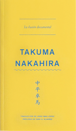 TAKUMA NAKAHIRA. LA ILUSIN DOCUMENTAL