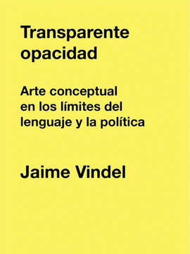 TRANSPARENTE OPACIDAD. ARTE CONCEPTUAL EN LOS LMITES DEL LENGUAJE Y LA POLTICA