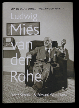 LUDWIG MIES VAN DER ROHE : UNA BIOGRAFA CRTICA