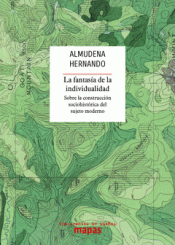 LA FANTASA DE LA INDIVIDUALIDAD : SOBRE LA CONSTRUCCIN SOCIOHISTRICA DEL SUJETO MODERNO