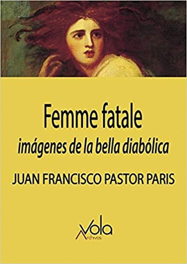 FEMME FATALE. IMÁGENES DE LA BELLA DIABÓLICA