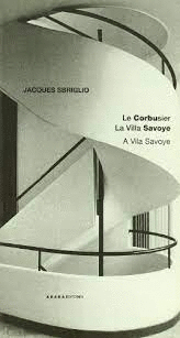 LE CORBUSIER : LA VILLA SAVOYE = LE CORBUSIER : A VILA SAVOYE