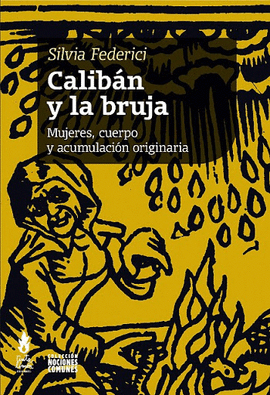 CALIBN Y LA BRUJA : MUJERES, CUERPO Y ACUMULACIN ORIGINARIA