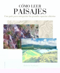 CMO LEER PAISAJES : UNA GUA PARA COMPRENDER LOS GRANDES ESPACIOS EXTERIORES
