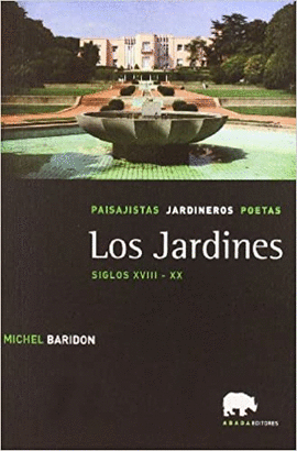 LOS JARDINES : PAISAJISTAS, JARDINEROS, POETAS : SIGLOS XVIII-XX
