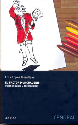 LOLA LPEZ MONDJAR. EL FACTOR MUNCHAUSEN: PSICOANALISIS Y CREATIVIDAD