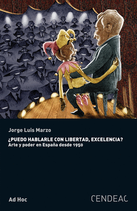 ¿PUEDO HABLARLE CON LIBERTAD, EXCELENCIA?: ARTE Y PODER EN ESPAÑA DESDE 1950