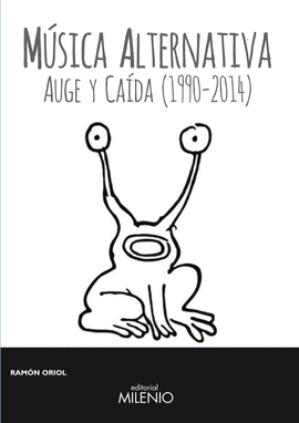 MÚSICA ALTERNATIVA : AUGE Y CAÍDA, 1990-2014