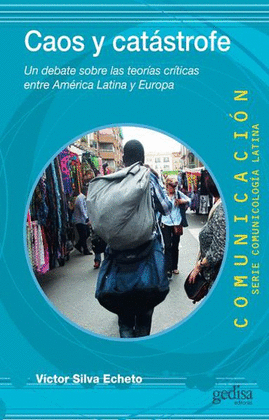 CAOS Y CATSTROFE : UN DEBATE SOBRE LAS TEORAS CRTICAS ENTRE AMRICA LATINA Y EUROPA