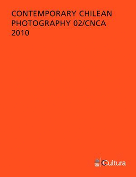 CONTEMPORARY CHILEAN PHOTOGRAPHY 02/CNCA 2010
