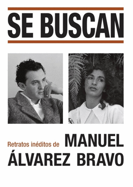 SE BUSCAN. RETRATOS INDITOS DE MANUEL LVAREZ BRAVO