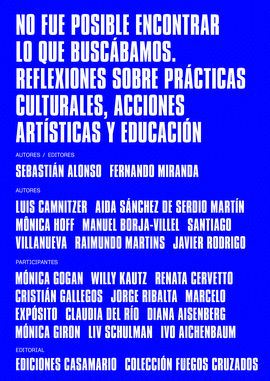 NO FUE POSIBLE ENCONTRAR LO QUE BUSCBAMOS. REFLEXIONES SOBRE PRCTICAS CULTURALES, ACCIONES ARTSTICAS Y EDUCACIN