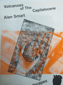 ALAN SMART. THE VOLCANOES OF THE CAPITALOCENE
