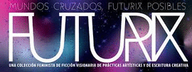 FUTURIX: UNA COLECCIN FEMINISTA DE FICCIN VISIONARIA DE INVASORIX