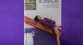 VALEDROAS DE IZTAPALAPA. LAS VOCES DE 36 MUJERES DE UN TERRITORIO QUE TODOS LOS DAS SE VA CONSTRUYENDO