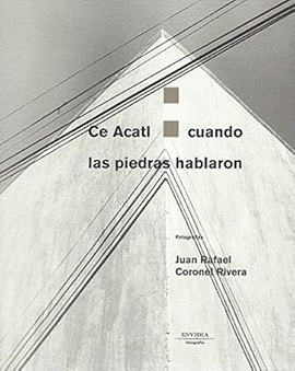 JUAN RAFAEL CORONEL RIVERA. CE ACATL CUANDO LAS PIEDRAS HABLARON