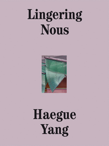 HAEGUE YANG LINGERING NOUS