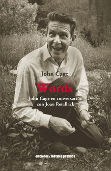 WORDS. JOHN CAGE EN CONVERSACIN CON JOAN RETALLACK