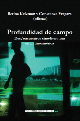 PROFUNDIDAD DE CAMPO. DES/ENCUENTROS CINE-LITERATURA EN LATINOAMÉRICA