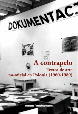 A CONTRAPELO. TEXTOS DE ARTE NO-OFICIAL EN POLONIA (1960-1989)