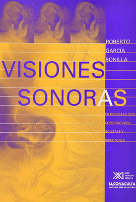 VISIONES SONORAS. ENTREVISTAS CON COMPOSITORES, SOLISTAS Y DIRECTORES