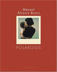 MANUEL ALVAREZ BRAVO. POLAROIDS