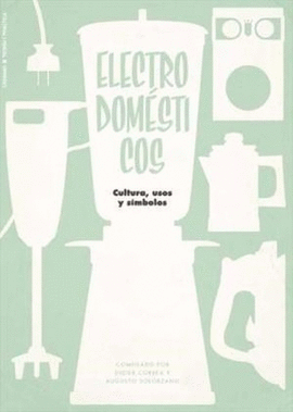 ELECTRODOMESTICOS. CULTURA, USOS Y SIMBOLOS
