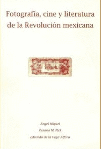 FOTOGRAFIA, CINE Y LITERATURA DE LA REVOLUCION MEXICANA